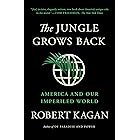 The Jungle Grows Back: America and Our Imperiled World