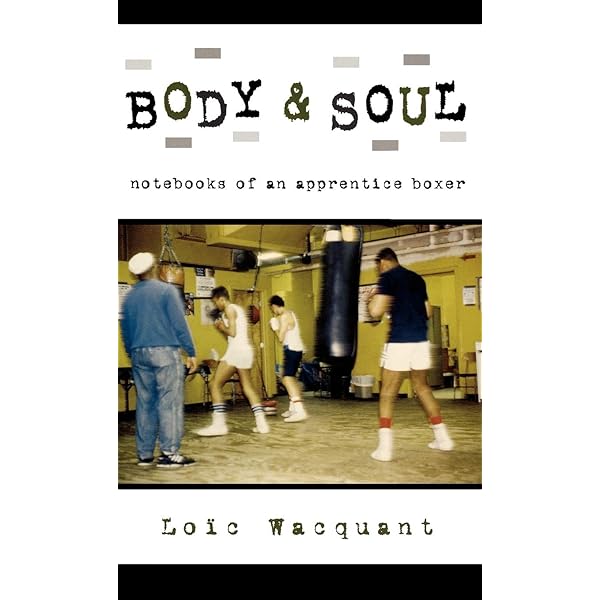 Body & Soul: Notebooks of an Apprentice Boxer: Loïc Wacquant
