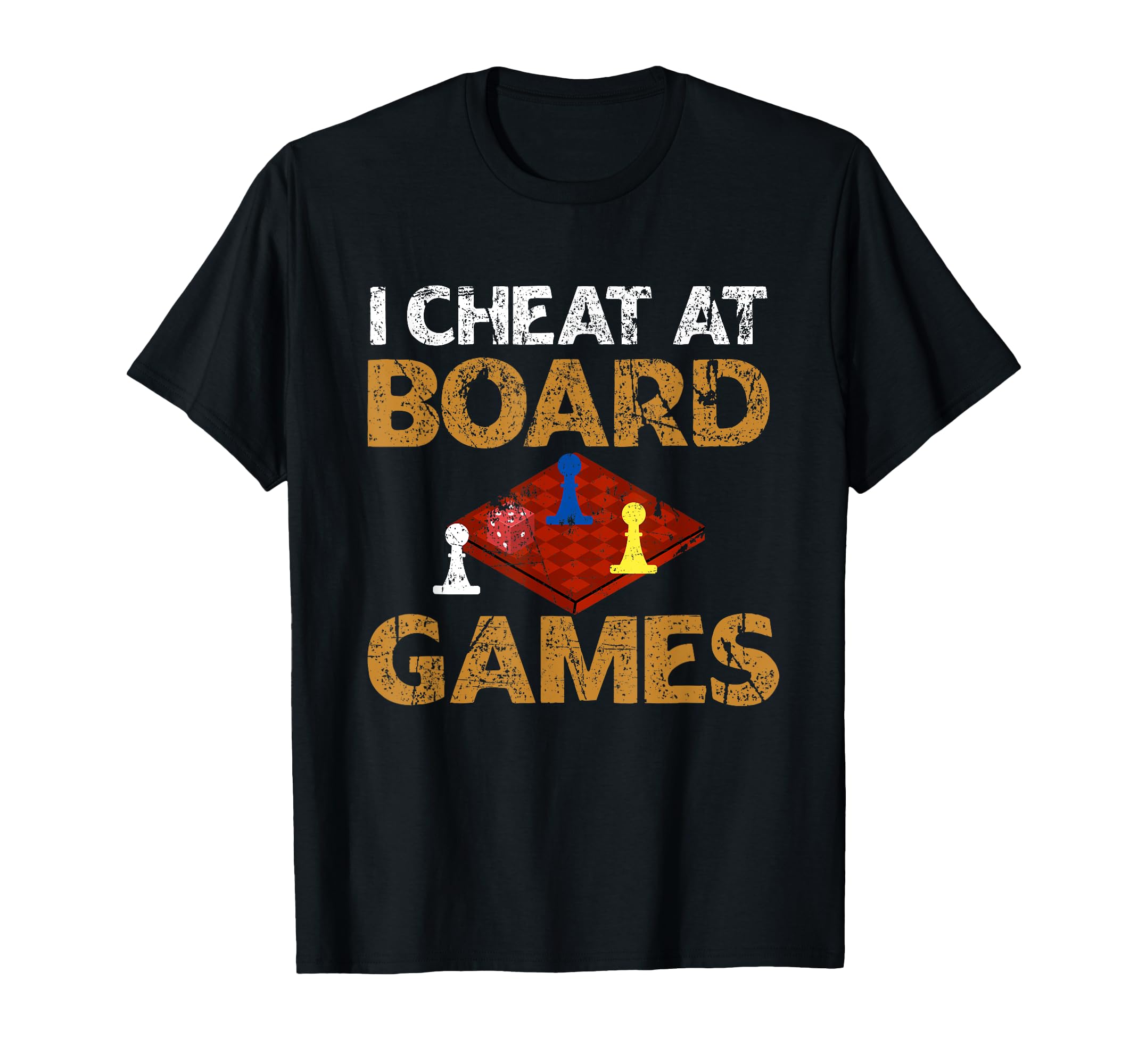 I Cheat At Board Games Cheater T-Shirt