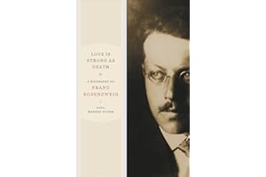 Love Is Strong as Death: A Biography of Franz Rosenzweig