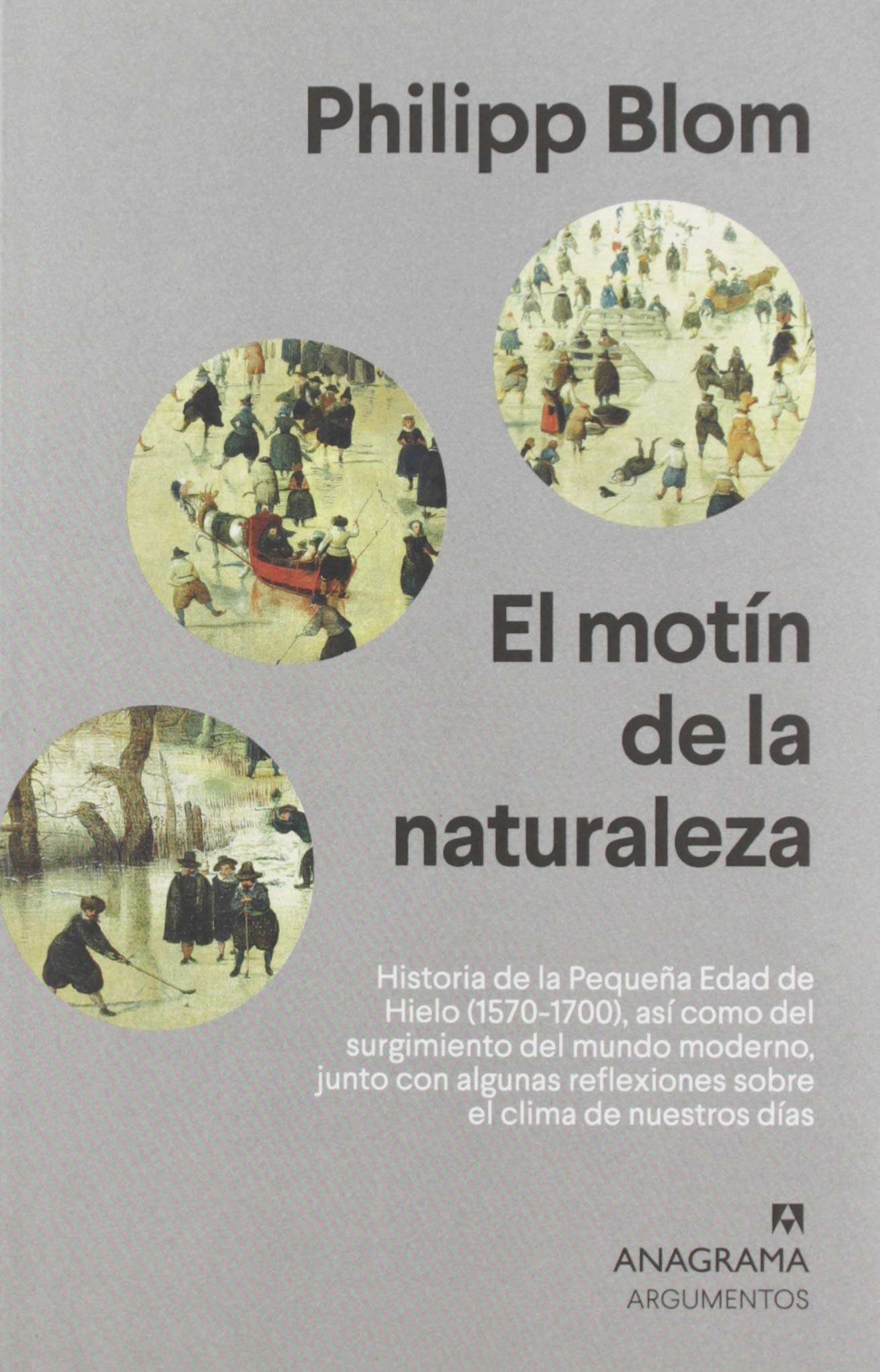 El motín de la naturaleza: Historia de la Pequeña Edad de Hielo (1570-1700), así como del surgimiento del mundo moderno, junto con algunas reflexiones ... clima de nuestros días