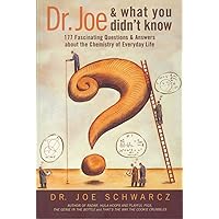 Dr. Joe & What You Didn't Know: 177 Fascinating Questions About the Chemistry of Everyday Life