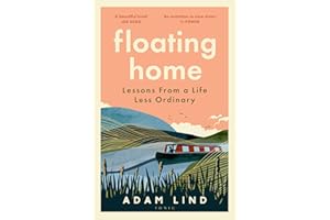 Floating Home: Lessons from a life less ordinary, from the beloved narrowboat dweller, Adam Floating Home
