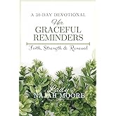 30-Day Devotional: Her Graceful Reminders: Faith, Strength, & Renewal