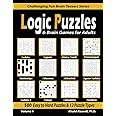 Logic Puzzles & Brain Games for Adults: 500 Easy to Hard Puzzles & 12 Puzzle Types (Sudoku, Fillomino, Battleships, Calcudoku, Binary Puzzle, ... and Numbrix) (Challenging Fun Brain Teasers)