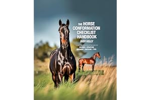 THE HORSE CONFORMATION CHECKLIST HANDBOOK : A COMPLETE HORSE EVALUATION GUIDE FOR BALANCE STRUCTURE MOVEMENT MUSCLING TYPE