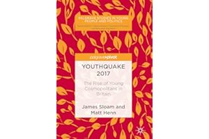 Youthquake 2017: The Rise of Young Cosmopolitans in Britain (Palgrave Studies in Young People and Politics)