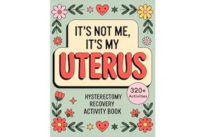 It’s Not Me, It’s My Uterus - Hysterectomy Recovery Activity Book: Lighthearted Puzzles, Games and Coloring Pages to Make Healing More Fun For Women After Surgery
