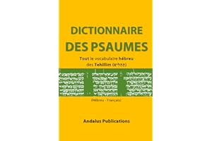 Dictionnaire des Psaumes (Hébreu - Français) : Tout le vocabulaire hébreu des Tehillim (תְהִלִּים) (Langues de la Bible et du