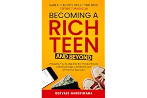 Becoming a Rich Teen and Beyond: Gain the Money Skills You Need Before Turning 20