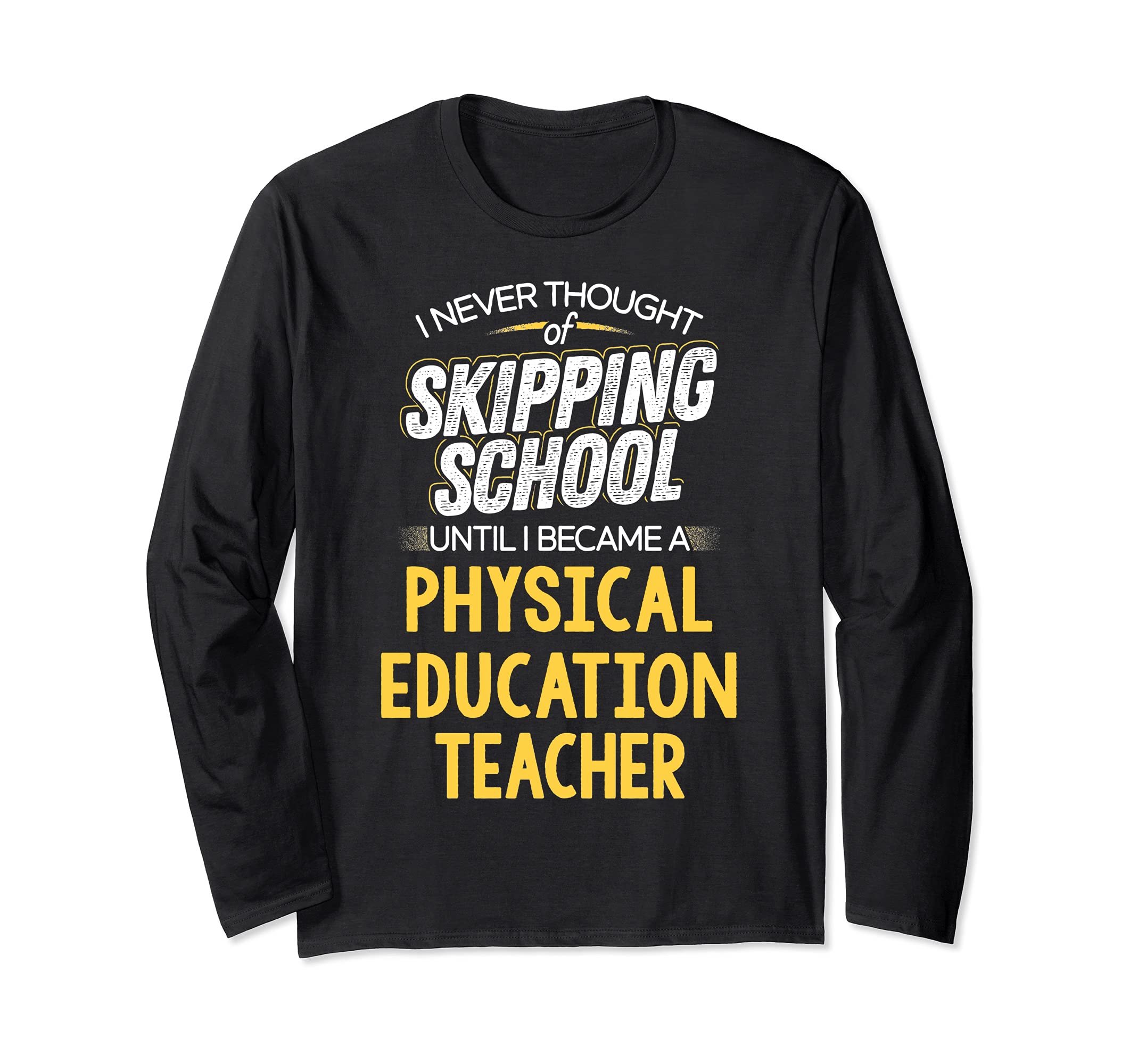 Funny Physical Education Teacher Design - Skip School Long Sleeve T-Shirt