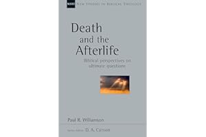 Death and the Afterlife: Biblical Perspectives on Ultimate Questions (New Studies in Biblical Theology Book 44)