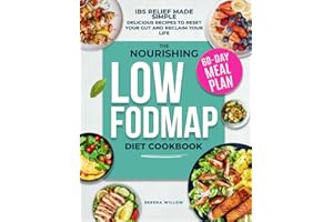 The Nourishing Low-FODMAP Diet Cookbook: Relieve IBS, Eliminate Bloat and Restore Your Digestive Health with Delicious Recipes and a 60-Day Meal Plan. Heal Your Gut and Reclaim Your Life