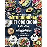 The Complete Mitochondria Diet Cookbook For All: Energy-Boosting Recipes and Meal Plans to Repair Cells, Fight Fatigue, Improve Metabolism, and Restore Vitality at Any Age