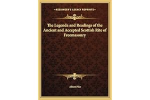 The Legenda and Readings of the Ancient and Accepted Scottish Rite of Freemasonry