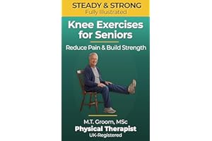 Steady & Strong- Knee Exercises for Seniors: A Physical Therapist's Program to Reduce Pain, Build Strength and Prevent Falls 