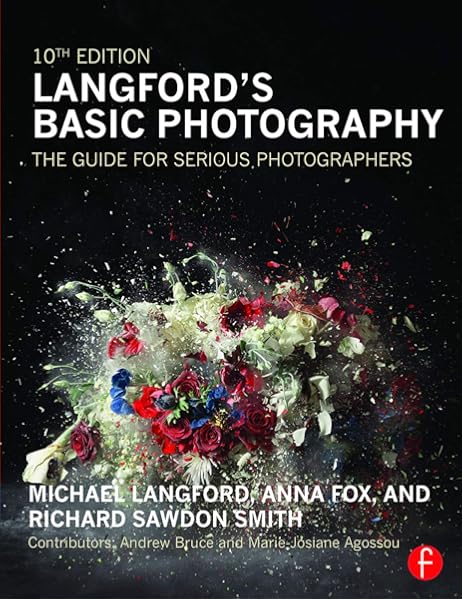 Langford S Basic Photography The Guide For Serious Photographers Fox Anna Sawdon Smith Richard 9780415718912 Amazon Com Au Books