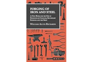 Forging of Iron and Steel - A Text Book for the Use of Students in Colleges, Secondary Schools and the Shop