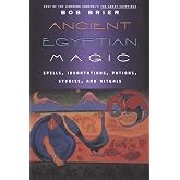 Ancient Egyptian Magic: The First Authoritative Work on Occult Practices, Spells, and Ancient Religions