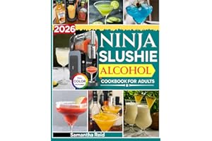 2026 Ninja Slushie Alcohol Cookbook for Adults: 1200 Days of Irresistible and Creative Boozy Treats and Frozen Cocktails You Can Whip Up at Home Without Any Bartending Skills