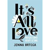 It's All Love: Reflections for Your Heart &amp; Soul