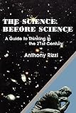 The Science Before Science: A Guide to Thinking in the 21st Century