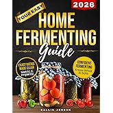 Your Easy Home Fermenting Guide: Tradition and science of fermentation made easy, turn fear into confidence with clear tables, proportions and checklists, from can’t-fail recipes to expert creations
