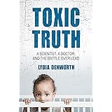 Toxic Truth: A Scientist, a Doctor, and the Battle over Lead