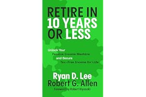 Retire in 10 Years or Less: Unlock Your Passive Income Machine® and Secure Tax-Free Income for Life