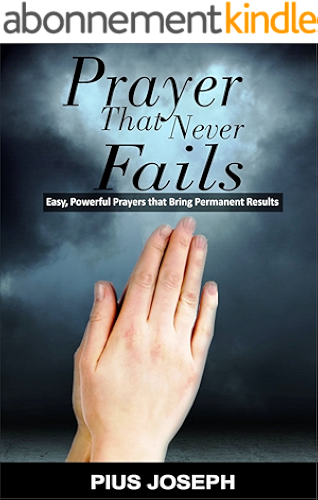 Download PRAYER THAT NEVER FAILS: Easy, Powerful Prayers That Bring Permanent Results (English Edition) PDF