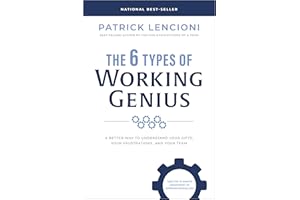 The 6 Types of Working Genius: A Better Way to Understand Your Gifts, Your Frustrations, and Your Team