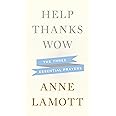 Help, Thanks, Wow: The Three Essential Prayers