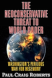 The Neoconserative Threat to World Order: America's Perilous War for Hegemony