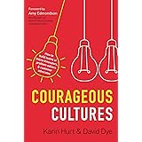 Courageous Cultures: How to Build Teams of Micro-Innovators, Problem Solvers, and Customer Advocates
