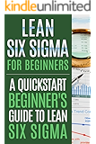 Lean Six Sigma For Beginners, A Quick-Start Beginner's Guide To Lean Six Sigma ! -