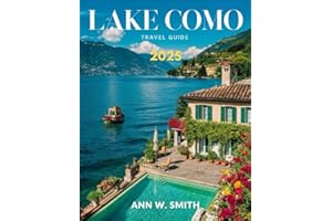 Lake Como Travel Guide 2025: A Traveler's Guide to the Region's Most Stunning Villas, Gardens, and Waterfront Towns