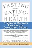 Fasting and Eating for Health: A Medical Doctor's Program for Conquering Disease