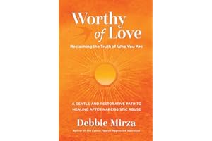 Worthy of Love: A Gentle and Restorative Path to Healing After Narcissistic Abuse (The Narcissism Series)