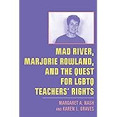 Mad River, Marjorie Rowland, and the Quest for LGBTQ Teachers’ Rights (New Directions in the History of Education)