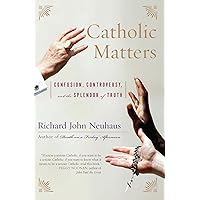 Catholic Matters: Confusion, Controversy, and the Splendor of Truth