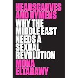 Headscarves and Hymens: Why the Middle East Needs a Sexual Revolution
