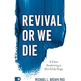 Revival or We Die: A Great Awakening is Our Only Hope