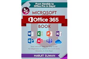 Microsoft Office 365 Book: Your Ultimate Step-by-Step Guide for Beginners to Unlock Microsoft Suite Wizardry in One Read