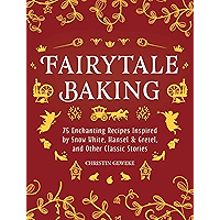 Fairytale Baking: Delicious Treats Inspired by Hansel & Gretel, Snow White, and Other Classic Stories book cover