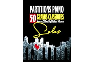 PARTITIONS PIANO - 50 Grands Classiques Simplifiés pour Débutants: Partitions faciles des plus beaux morceaux célèbres de la 