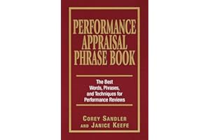 Performance Appraisal Phrase Book: The Best Words, Phrases, and Techniques for Performance Reviews