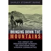 Bringing Down the Mountains: The Impact of Mountaintop Removal on Southern West Virginia Communities