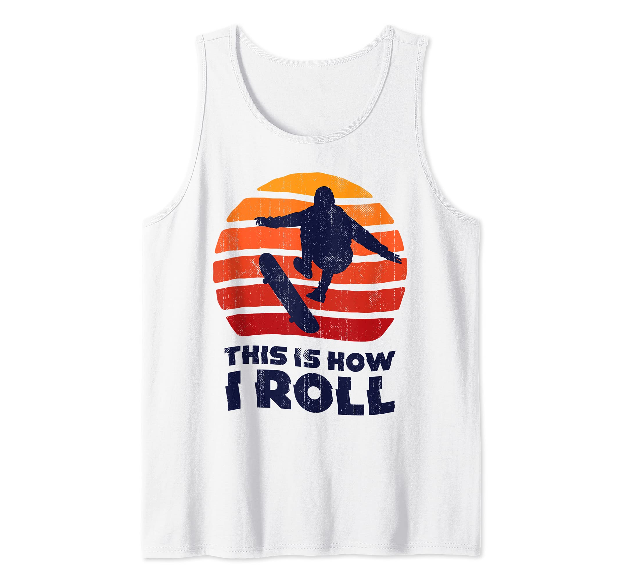 Skateboard This Is How I Roll Skateboarding Skateboarder Tank Top