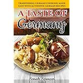 A Taste of Germany: Traditional German Cooking Made Easy with Authentic German Recipes (Best Recipes from Around the World)