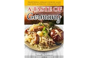 A Taste of Germany: Traditional German Cooking Made Easy with Authentic German Recipes (Best Recipes from Around the World)